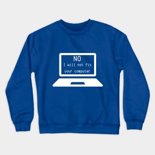 I.T. Shirt "No, I Will Not Fix Your Computer" - Computer Geek Chic Tee, Funny Tech Support Gift for IT Professionals Crewneck Sweatshirt